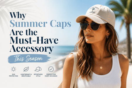 Why Summer Caps Are the Must-Have Accessory This Season